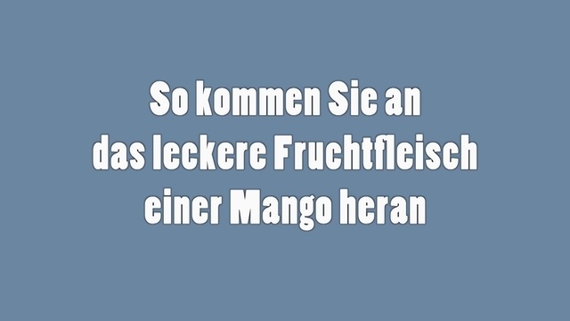 So kommen sie an das leckere Fruchtfleisch einer Mango heran