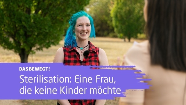 dasbewegt!: Wie lebt es sich als sterilisierte Frau?