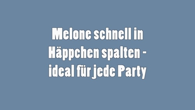 Melone schnell in Häppchen spalten - ideal für jede Party