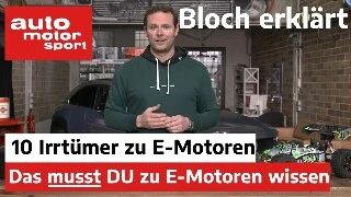 Bloch erklärt: 10 E-Motoren-Irrtümer